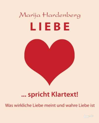 Liebe ... Spricht Klartext! - Marija Hardenberg - Books - tao.de in J. Kamphausen - 9783955293192 - February 3, 2014