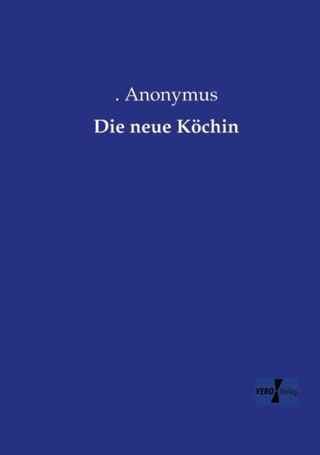 Cover for Anonymus · Die neue Koechin (Taschenbuch) [German edition] (2019)