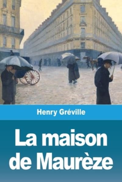 La maison de Maureze - Henry Gréville - Bücher - Prodinnova - 9783967876192 - 1. August 2020