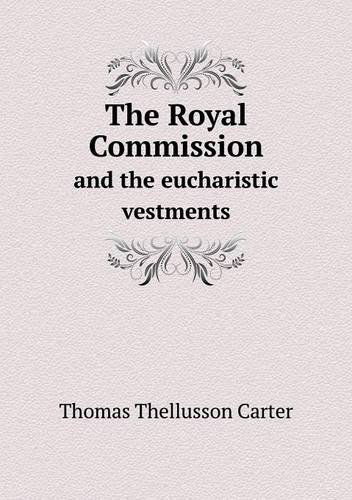 Cover for Thomas Thellusson Carter · The Royal Commission and the Eucharistic Vestments (Paperback Book) (2013)