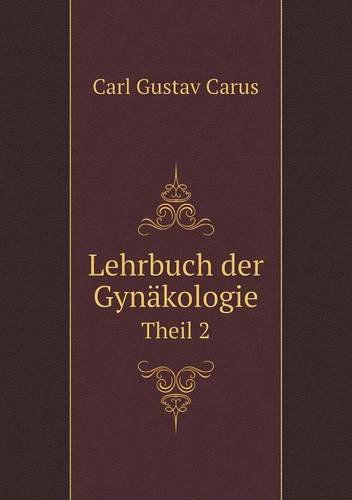 Cover for Carl Gustav Carus · Lehrbuch Der Gynäkologie Theil 2 (Paperback Book) [German edition] (2014)