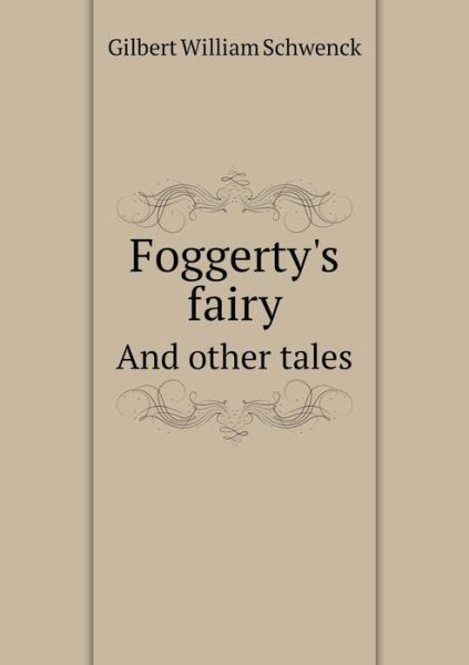 Cover for W S Gilbert · Foggerty's Fairy and Other Tales (Paperback Book) (2015)