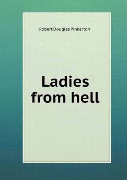 Cover for Robert Douglas Pinkerton · Ladies from Hell (Paperback Book) (2015)