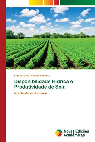 Cover for Luiz Gustavo Batista Ferreira · Disponibilidade Hidrica e Produtividade de Soja (Taschenbuch) (2021)