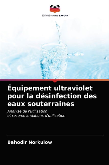 Cover for Bahodir Norkulow · Equipement ultraviolet pour la desinfection des eaux souterraines (Paperback Book) (2021)