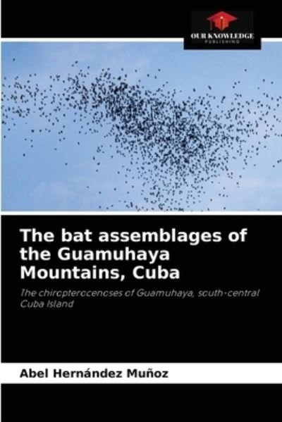 Cover for Abel Hernández Muñoz · The bat assemblages of the Guamuhaya Mountains, Cuba (Paperback Bog) (2021)