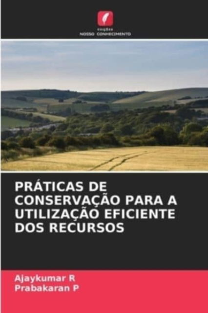 Cover for Ajaykumar R · Praticas de Conservacao Para a Utilizacao Eficiente DOS Recursos (Paperback Book) (2021)