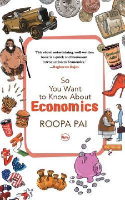 Cover for Roopa Pai · So You Want to Know About Economics (Paperback Book) (2017)