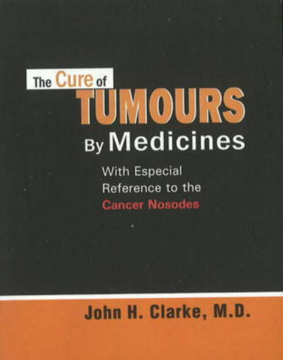 Cover for John Henry Clarke · Cure of Tumours by Medicines (Paperback Book) (2021)