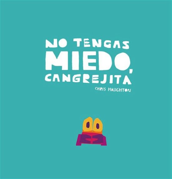 Cover for Chris Haughton · No tengas miedo, Cangrejita (Junior Library Guild Selection) (Inbunden Bok) (2019)