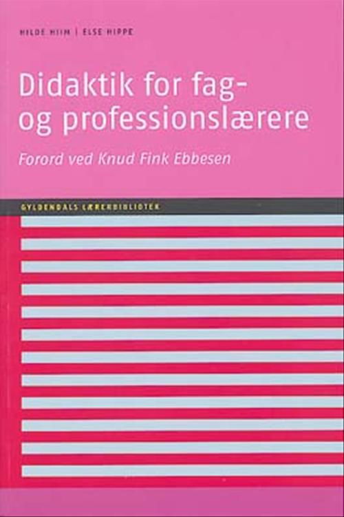 Cover for Hilde Hiim; Else Hippe · Gyldendals Lærerbibliotek: Didaktik for fag- og professionslærere (Heftet bok) [1. utgave] (2005)