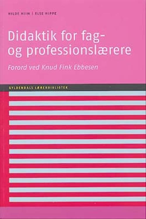 Cover for Hilde Hiim; Else Hippe · Gyldendals Lærerbibliotek: Didaktik for fag- og professionslærere (Hæftet bog) [1. udgave] (2005)