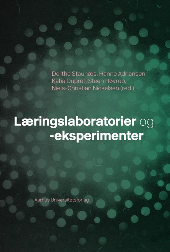 Læringslaboratorier og -eksperimenter - Staunæs Dorthe - Books - Aarhus Universitetsforlag - 9788771243192 - February 14, 2014