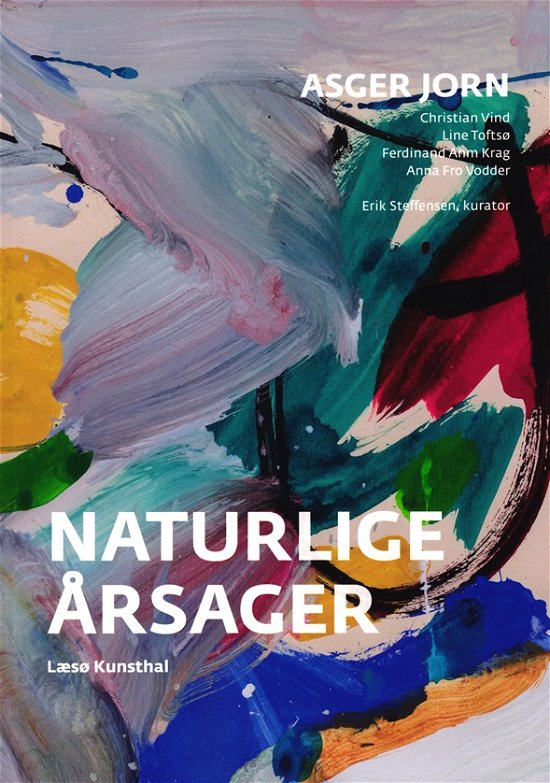 Cover for Erik Steffensen m.fl. Jon Eirik Lundberg · Naturlige årsager - Asger Jorns stævnemøde med nutiden (Hæftet bog) [1. udgave] (2020)