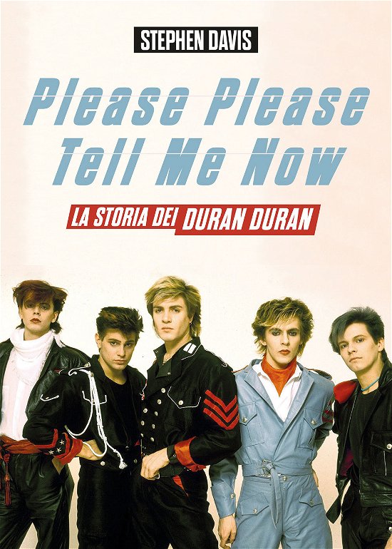 Please Please Tell Me Now. La Storia Dei Duran Duran - Stephen Davis - Kirjat -  - 9788827603192 - 