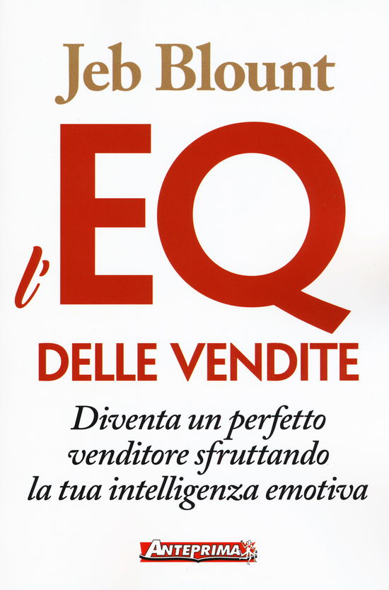 L' EQ Delle Vendite. Diventa Un Perfetto Venditore Sfruttando La Tua Intelligenza Emotiva - Jeb Blount - Books -  - 9788868491192 - 