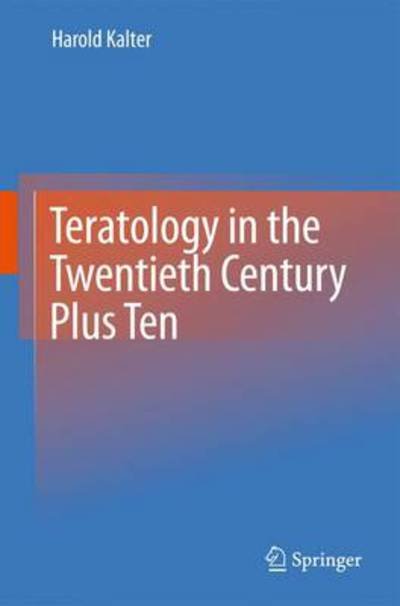 Teratology in the Twentieth Century Plus Ten - Harold Kalter - Kirjat - Springer - 9789048188192 - keskiviikko 18. elokuuta 2010