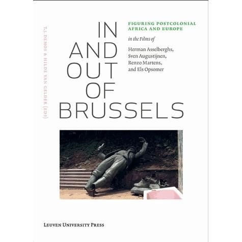 Cover for In and Out of Brussels: Figuring Postcolonial Africa and Europe in the Films of Herman Asselberghs, Sven Augustijnen, Renzo Martens, and Els Opsomer - Lieven Gevaert Series (Book) (2012)