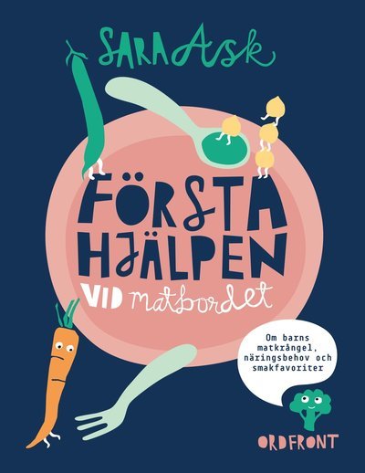 Cover for Sara Ask · Första hjälpen vid matbordet : om barns matkrångel, näringsbehov och smakfavoriter (Indbundet Bog) (2016)