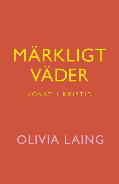 Cover for Olivia Laing · Märkligt väder : konst i kristid (Indbundet Bog) (2021)