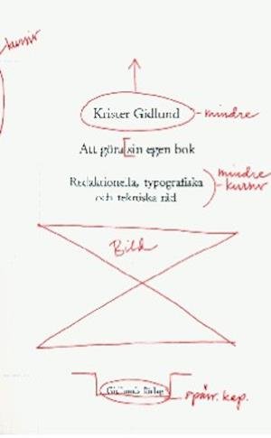 Cover for Krister Gidlund · Att göra sin egen bok : redaktionella, typografiska och tekniska råd (Buch) (2000)