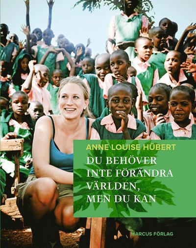 Cover for Anne Louise Hübert · Du behöver inte förändra världen, men du kan (Hardcover Book) (2014)