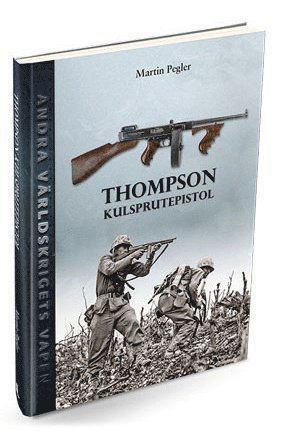 Cover for Martin Pegler · Andra världskrigets vapen: Thompson kulsprutepistol (Bound Book) (2017)