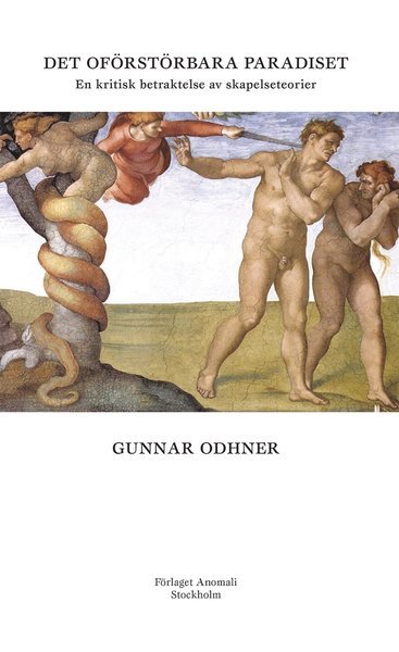 Cover for Gunnar Odhner · Det oförstörbara paradiset: En kritisk betraktelse av skapelseteorier (Book) (2018)