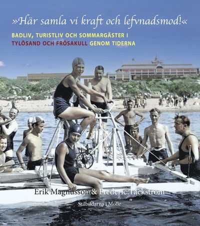 Cover for Erik Magnusson · ”Här samla vi kraft och lefvnadsmod!” Badliv, turistliv och sommargäster i Tylösand och Frösakull genom tiderna (Hardcover Book) (2024)