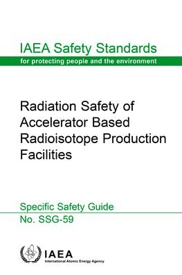 Cover for Iaea · Radiation Safety of Accelerator Based Radioisotope Production Facilities - IAEA Safety Standards (Paperback Bog) (2020)