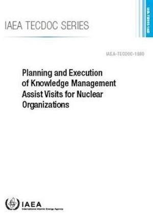 Cover for Iaea · Planning and Execution of Knowledge Management Assist Visits for Nuclear Organizations - IAEA TECDOC Series (Paperback Bog) (2019)