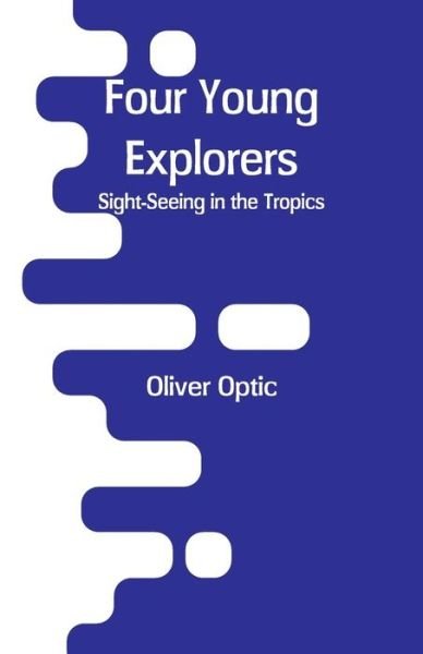 Cover for Oliver Optic · Four Young Explorers (Pocketbok) (2018)