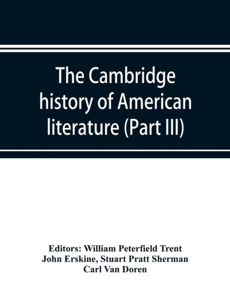 The Cambridge history of American literature; Later National Literature, (Part III) - John Erskine - Books - Alpha Edition - 9789353897192 - October 10, 2019