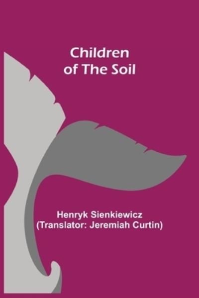 Cover for Henryk Sienkiewicz · Children of the Soil (Taschenbuch) (2021)