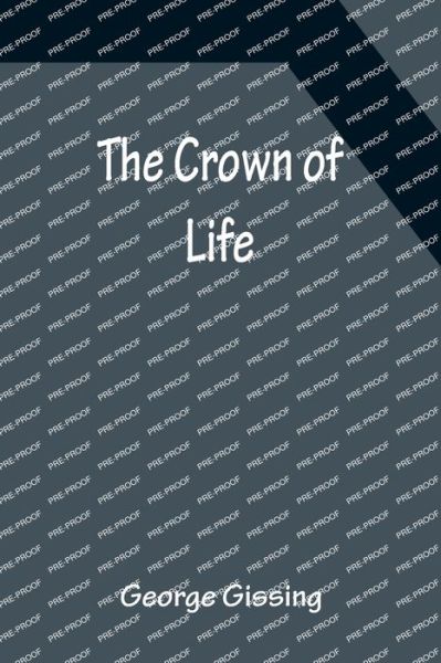 The Crown of Life - George Gissing - Books - Alpha Edition - 9789356151192 - April 11, 2022