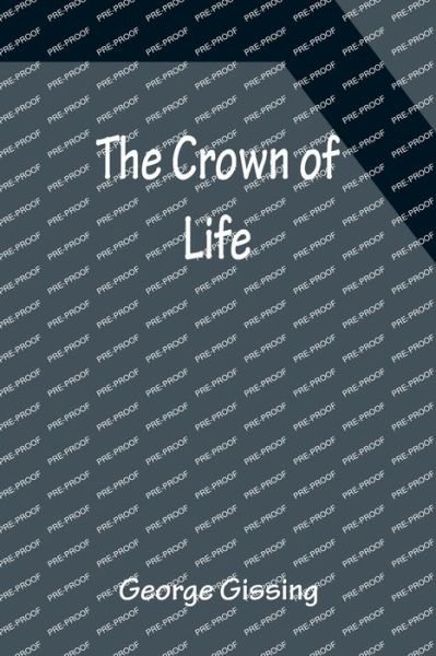 The Crown of Life - George Gissing - Bøker - Alpha Edition - 9789356151192 - 11. april 2022
