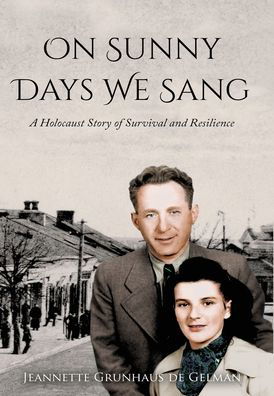 Jeannette Grunhaus de Gelman · On Sunny Days We Sang: A Holocaust Story of Survival and Resilience - Holocaust Survivor True Stories WWII (Innbunden bok) (2022)