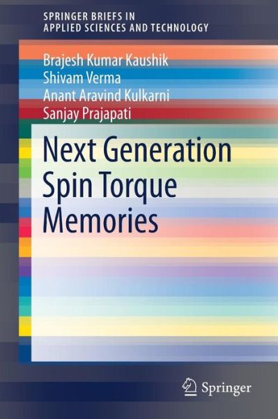 Next Generation Spin Torque Memories - SpringerBriefs in Applied Sciences and Technology - Brajesh Kumar Kaushik - Books - Springer Verlag, Singapore - 9789811027192 - April 13, 2017