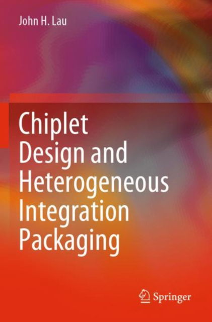 Cover for John H. Lau · Chiplet Design and Heterogeneous Integration Packaging (Paperback Book) [2023 edition] (2024)