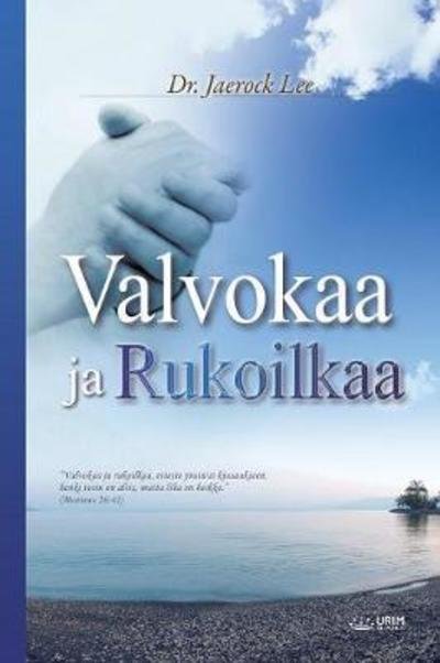 Cover for Dr Jaerock Lee · Valvokaa ja Rukoilkaa: Keep Watching and Praying (Finnish) (Paperback Book) (2018)