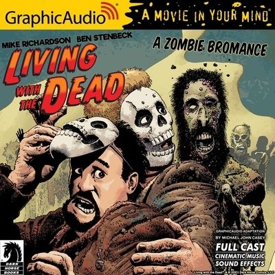 Living with the Dead: A Zombie Bromance [Dramatized Adaptation] - Mike Richardson - Música - Graphic Audio - 9798200894192 - 1 de octubre de 2021