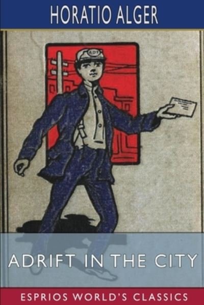 Cover for Horatio Alger · Adrift in the City (Esprios Classics): or, Oliver Conrad's Plucky Fight (Pocketbok) (2024)