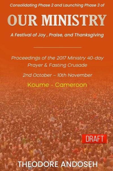 Cover for Theodore Andoseh · Our Ministry: A Festival of Joy, Praise, And Thanksgiving - Mass Prayer and Fasting Crusades (Paperback Book) (2022)