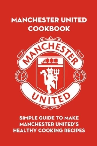 Cover for Stephen Kelly · Manchester United Cookbook (Paperback Book) (2021)