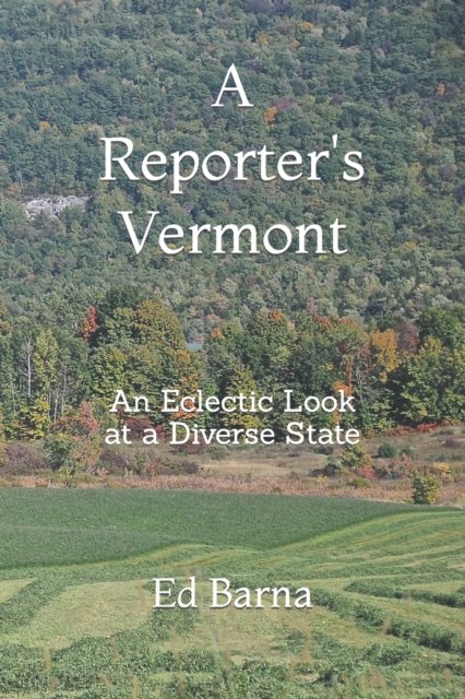 Cover for Ed Barna · A Reporter's Vermont: An Eclectic Look at a Diverse State (Pocketbok) (2021)