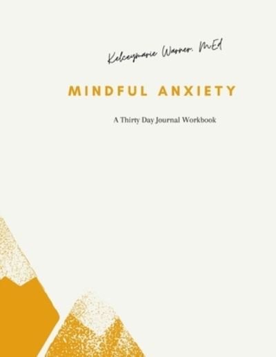 Cover for Kelceymarie Warner M Ed · Mindful Anxiety: A thirty day journal workbook (Pocketbok) (2021)