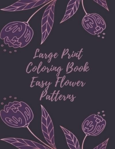 Large Print Coloring Book Easy Flower Patterns - Mb Caballero - Bøker - Independently Published - 9798578353192 - 8. desember 2020