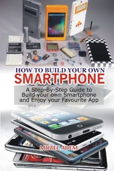 Cover for Muzec Adem · How to Build your own Smartphone (Paperback Book) (2020)