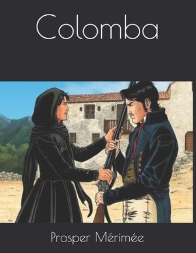 Colomba - Prosper Merimee - Książki - Independently Published - 9798580093192 - 20 stycznia 2021