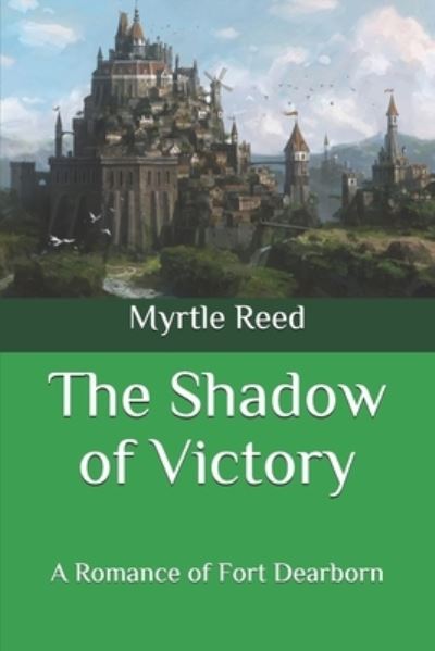 Cover for Myrtle Reed · The Shadow of Victory: A Romance of Fort Dearborn (Paperback Book) (2020)